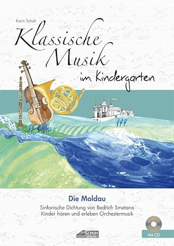 Die Moldau (inkl. CD): Klassische Musik im Kindergarten: Sinfonische Dichtung von Bedrich Smetana. Kinder hören und erleben Orchestermusik. (Hören - Singen - Bewegen - Klingen)